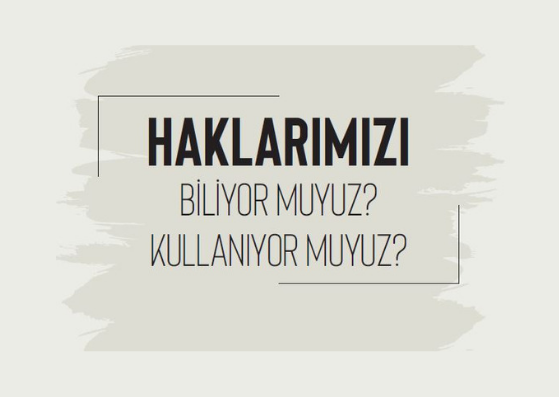 HAKLARIMIZI BİLİYOR MUYUZ KULLANIYOR MUYUZ?