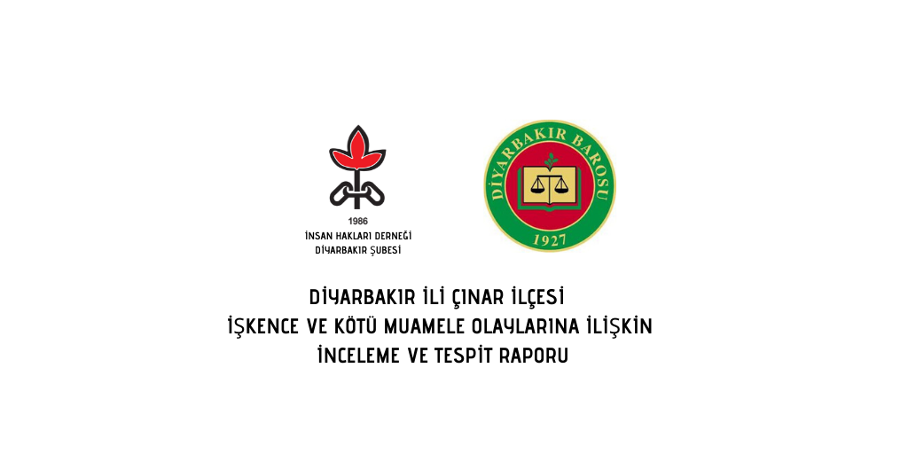 DİYARBAKIR İLİ ÇINAR İLÇESİ  İŞKENCE VE KÖTÜ MUAMELE OLAYLARINA İLİŞKİN   İNCELEME VE TESPİT RAPORU
