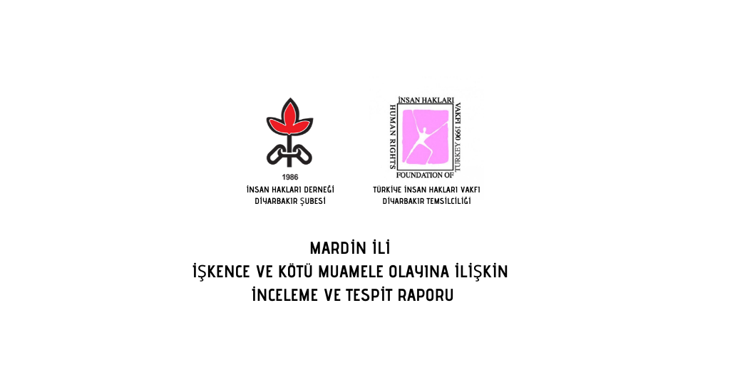 MARDİN İLİ İŞKENCE VE KÖTÜ MUAMELE OLAYINA İLİŞKİN İNCELEME VE TESPİT RAPORU
